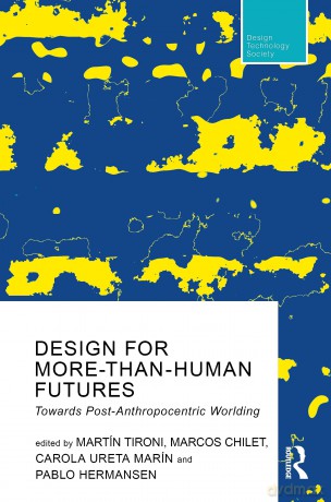 Design For More-Than-Human Futures: Towards Post-Anthropocentric Worlding (Routledge Research in Design, Technology and Society) - Mart N Tironi [KSIĄŻKA]
