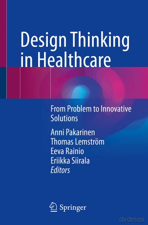 Design Thinking in Healthcare: From Problem to Innovative Solutions - Pakarinen [KSIĄŻKA]