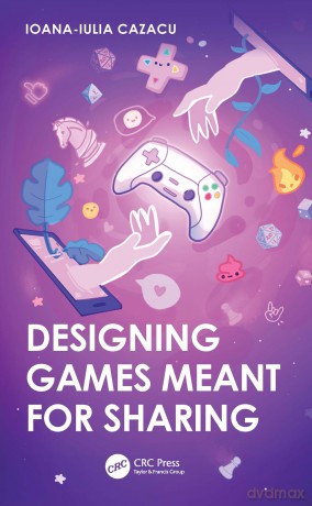 Designing Games Meant for Sharing - Cazacu Ioana-Iulia [KSIĄŻKA]