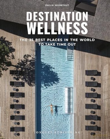 Destination Wellness: The 35 Best Places in the World to Take Time Out (Jonglez Photo Books) [KSIĄŻKA]