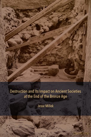 Destruction and Its Impact on Ancient Societies at the End of the Bronze Age - Jesse Millek [KSIĄŻKA]