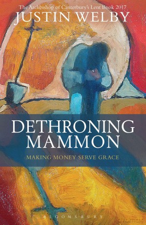 Dethroning Mammon: Making Money Serve Grace: The Archbishop of Canterbury's Lent Book 2017 - Justin Welby [KSIĄŻKA]