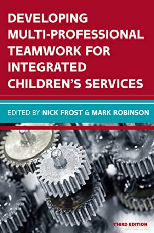 Developing Multiprofessional Teamwork For Integrated Children's Services: Research, Policy, Practice - Nick Frost [KSIĄŻKA]