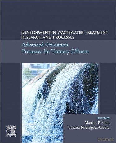 Development in Wastewater Treatment Research and Processes: Advanced Oxidation Processes for Tannery Effluent - Maulin P Shah [KSIĄŻKA]