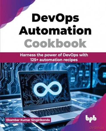 DevOps Automation Cookbook: Harness the power of DevOps with 125+ automation recipes (English Edition) - Kumar Singirikonda [KSIĄŻKA]