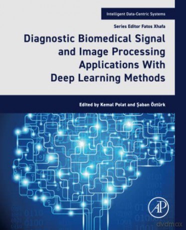 Diagnostic Biomedical Signal and Image Processing Applications With Deep Learning Methods (Intelligent Data-Centric Systems) - Kemal Polat [KSIĄŻKA]