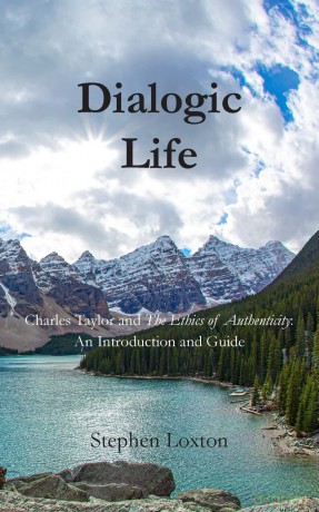 Dialogic Life: Charles Taylor and The Ethics of Authenticity: An Introduction and Guide - Stephen Loxton [KSIĄŻKA]
