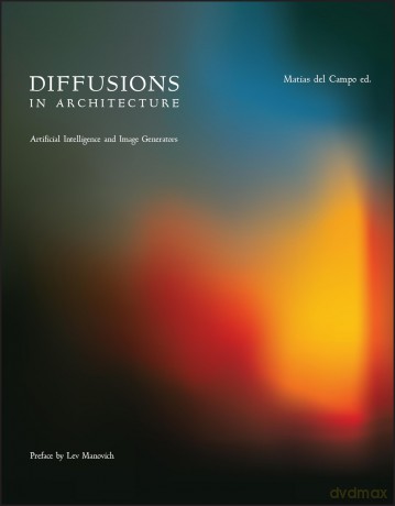 Diffusions in Architecture: Artificial Intelligence and Image Generators [KSIĄŻKA]