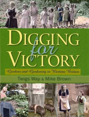 Digging for Victory: Gardens and Gardening in Wartime Britain - Twigs Way [KSIĄŻKA]