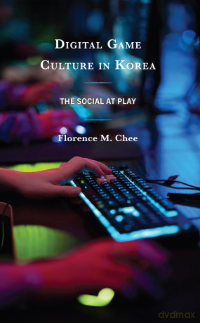 Digital Game Culture in Korea: The Social at Play [KSIĄŻKA]