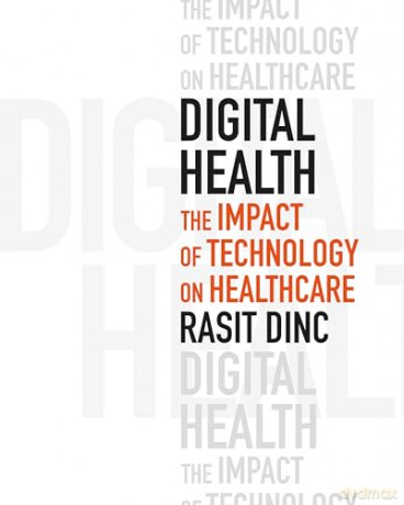Digital Health: The Impact of Technology on Healthcare - Dinc Rasit [KSIĄŻKA]