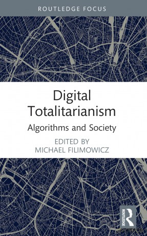 Digital Totalitarianism: Algorithms and Society - Michael Filimowicz [KSIĄŻKA]
