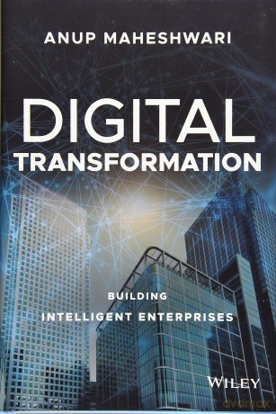 Digital Transformation: Building Intelligent Enterprises [KSIĄŻKA]