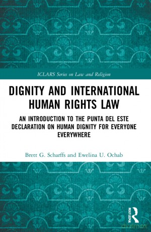 Dignity and International Human Rights Law: An Introduction to the Punta del Este Declaration on Human Dignity for Everyone Everywhere (ICLARS Series on Law and Religion) - Brett Scharffs [KSIĄŻKA]