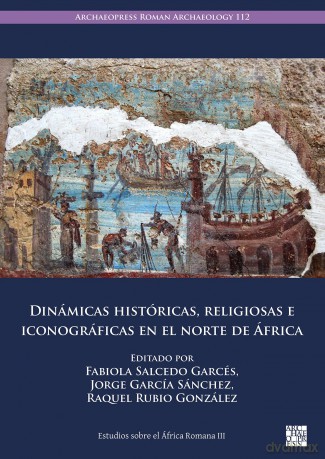 Dinámicas históricas, religiosas e iconográficas en el norte de África (Archaeopress Roman Archaeology) [KSIĄŻKA]
