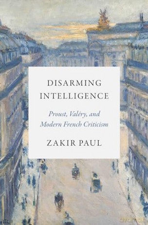 Disarming Intelligence: Proust, Valéry, and Modern French Criticism - Zakir Paul [KSIĄŻKA]