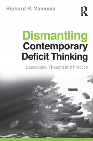 Dismantling Contemporary Deficit Thinking: Educational Thought and Practice (The Critical Educator) - Richard R Valencia [KSIĄŻKA]