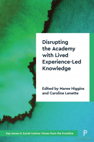 Disrupting the Academy with Lived Experience-Led Knowledge: Towards a Critical Perspective: Decolonising and Disrupting the Academy (Key Issues in Social Justice) - Maree Higgins [KSIĄŻKA]