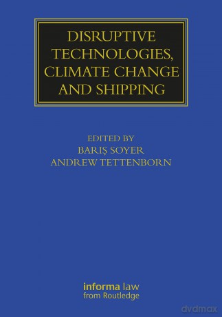 Disruptive Technologies, Climate Change and Shipping (Maritime and Transport Law Library) [KSIĄŻKA]