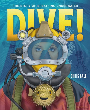 Dive!: The Story of Breathing Underwater - Chris Gall [KSIĄŻKA]