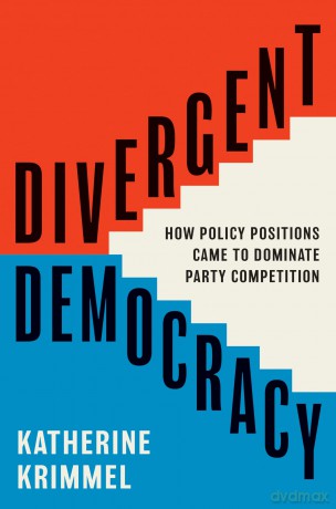 Divergent Democracy: How Policy Positions Came to Dominate Party Competition: 204 (Princeton Studies in American Politics, 204) - Katherine Krimmel [KSIĄŻKA]