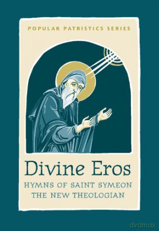 Divine Eros Hymns of St Symeon the: Hymns of St. Symeon, the New Theologian (St. Vladimir's Seminary Press Popular Patristics) - St Syemeon The New [KSIĄŻKA]