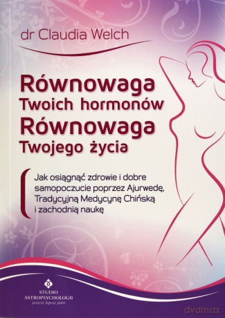 Równowaga Twoich Hormonów Równowaga Twojego Życia - Claudia Weich [KSIĄŻKA]
