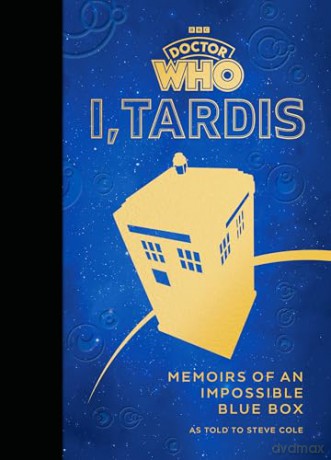 Doctor Who: I, TARDIS: Memoirs of an Impossible Blue Box - Steve Cole [KSIĄŻKA]