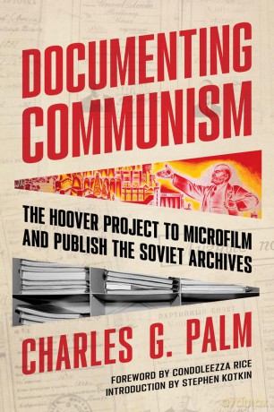 Documenting Communism: The Hoover Project to Microfilm and Publish the Soviet Archives [KSIĄŻKA]