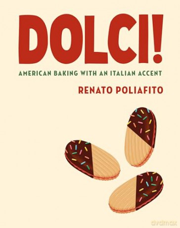 Dolci!: American Baking with an Italian Accent: A Cookbook: American Baking with an Italian Accent: A Baking Cookbook - Renato Poliafito [KSIĄŻKA]