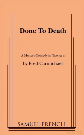 Done to Death: A Mystery-comedy in Two Acts: Samuel French Acting Edition - Fred Carmichael [KSIĄŻKA]