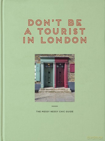 Don't be a Tourist in London: The Messy Nessy Chic Guide - Vanessa Grall [KSIĄŻKA]