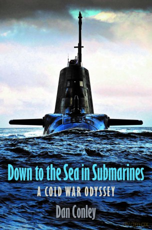 Down to the Sea in Submarines: A Cold War Odyssey - Dan Conley [KSIĄŻKA]