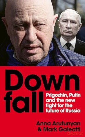 Downfall: Prigozhin, Putin, and the new fight for the future of Russia - Mark Galeotti [KSIĄŻKA]