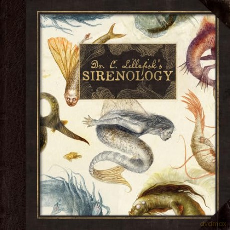 Dr. C. Lillefisk's Sirenology: A Guide to Mermaids and other under-the-sea Phenonemon (Wool of Bat) [KSIĄŻKA]