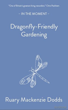 Dragonfly-Friendly Gardening (In the Moment) - R Mackenzie Dodds [KSIĄŻKA]