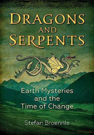 Dragons and Serpents: Earth Mysteries and the Time of Change - Stefan Broennle [KSIĄŻKA]