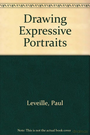 Drawing Expressive Portraits - Paul Leveille [KSIĄŻKA]