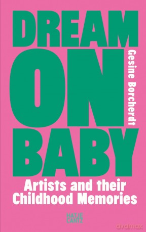Dream On Baby: Artists and Their Childhood Memories - Gesine Borcherdt [KSIĄŻKA]