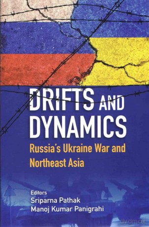 Drifts and Dynamics: Russia's Ukraine War and Northeast Asia - Sriparna Pathak/Mano [KSIĄŻKA]