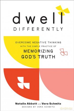 Dwell Differently: Overcome Negative Thinking with the Simple Practice of Memorizing God's Truth - Natalie, And Abbott [KSIĄŻKA]