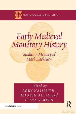 Early Medieval Monetary History: Studies in Memory of Mark Blackburn (Studies in Early Medieval Britain and Ireland) - Martin Allen [KSIĄŻKA]