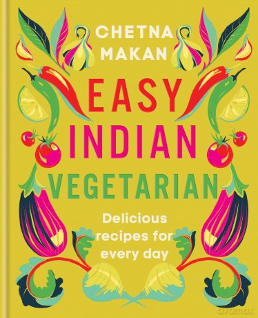 Easy Indian Vegetarian: Delicious recipes for every day - Chetna Makan [KSIĄŻKA]