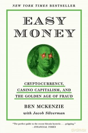 Easy Money: Cryptocurrency, Casino Capitalism, and the Golden Age of Fraud - Ben Mckenzie [KSIĄŻKA]