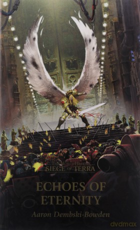 Echoes of Eternity (Volume 7) (The Horus Heresy: Siege of Terra) - A Dembski-Bowden [KSIĄŻKA]