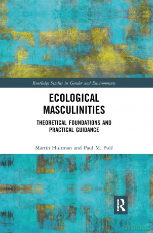 Ecological Masculinities: Theoretical Foundations and Practical Guidance (Routledge Studies in Gender and Environments) - Martin Hultman [KSIĄŻKA]