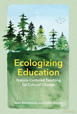 Ecologizing Education: Nature-Centered Teaching for Cultural Change - Sean Blenkinsop [KSIĄŻKA]