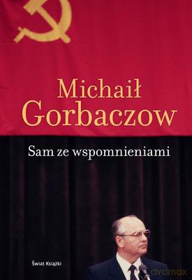 Sam Ze Wspomnieniami - Michaił Gorbaczow [KSIĄŻKA]