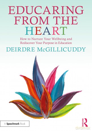 Educaring from the Heart: How to Nurture Your Wellbeing and Re-discover Your Purpose in Education - Mcgillicuddy Deirdr [KSIĄŻKA]