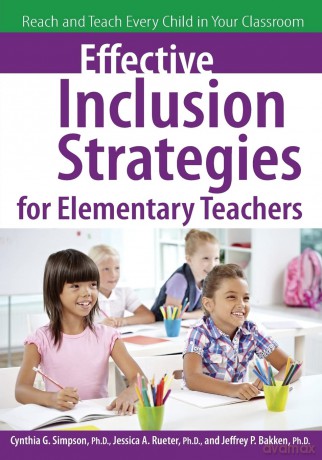 Effective Inclusion Strategies for Elementary Teachers: Reach and Teach Every Child in Your Classroom - Cynthia G Simpson [KSIĄŻKA]